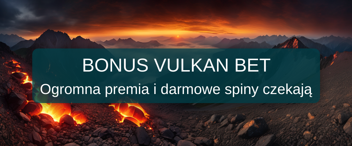 Vulkan Bet bonus - Najlepsze oferty w Polsce 2026
